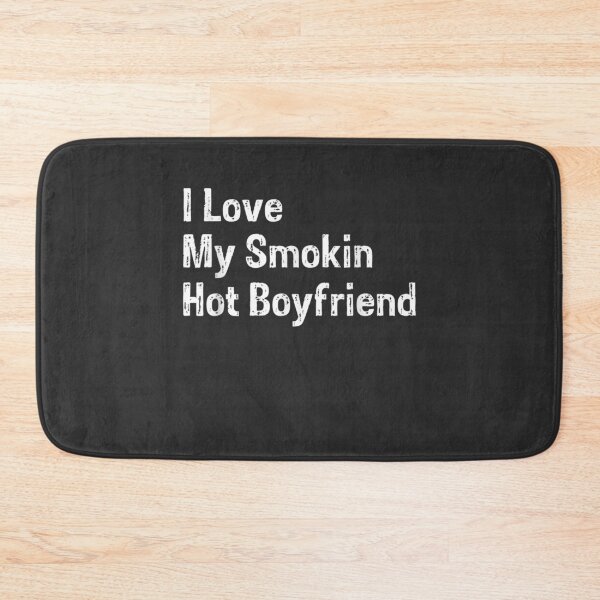 Item preview, I Love My Smokin Hot Boyfriend designed and sold by MildredGre.