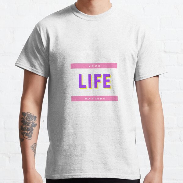 your life matters shirt