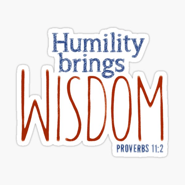 Humility brings wisdom - Proverbs 11:2 Sticker
