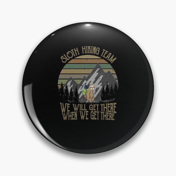 Item preview, Sloth hiking team, we will get there when we get there for camping hiking lovers designed and sold by LimaChippewa.