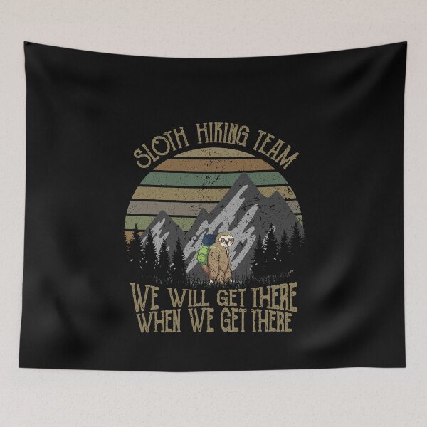 Item preview, Sloth hiking team, we will get there when we get there for camping hiking lovers designed and sold by LimaChippewa.