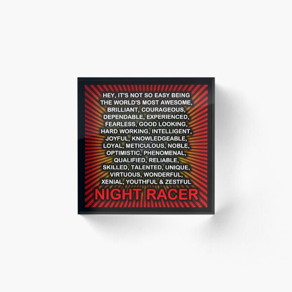 Hey, It’s Not So Easy Being ... Night Racer Acrylic Block