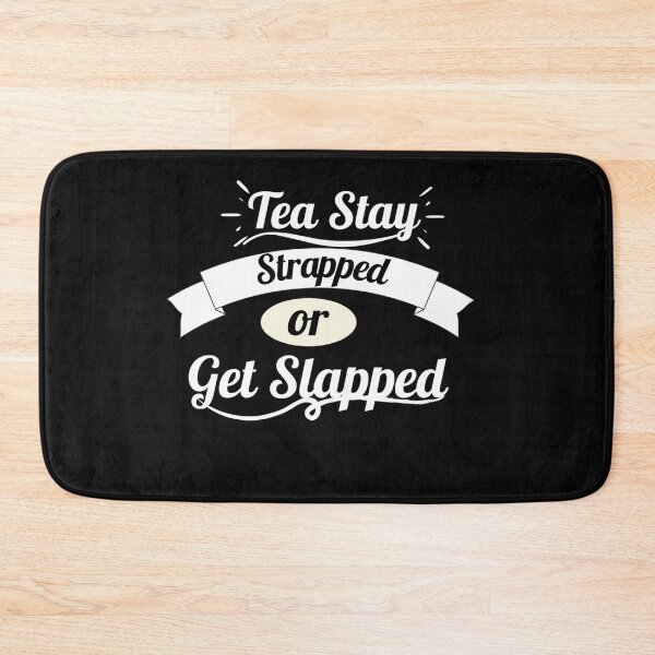 Item preview, Tea Stay Strapped or Get Slapped designed and sold by Rainbow Designs.