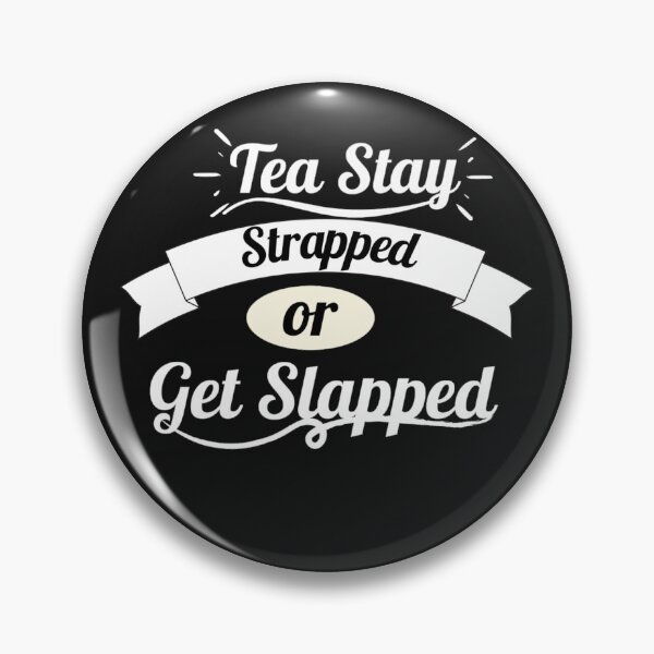 Item preview, Tea Stay Strapped or Get Slapped designed and sold by Rainbow Designs.