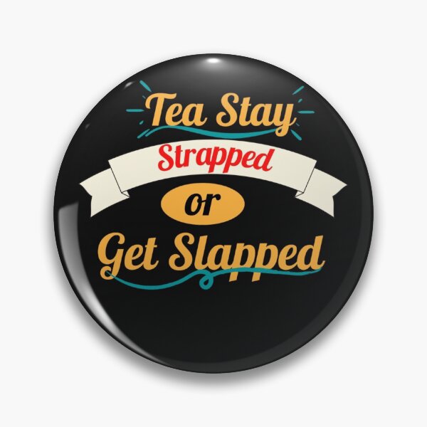 Item preview, Tea Stay Strapped or Get Slapped designed and sold by Rainbow Designs.
