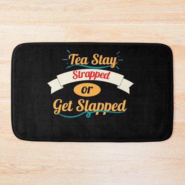 Item preview, Tea Stay Strapped or Get Slapped designed and sold by Rainbow Designs.