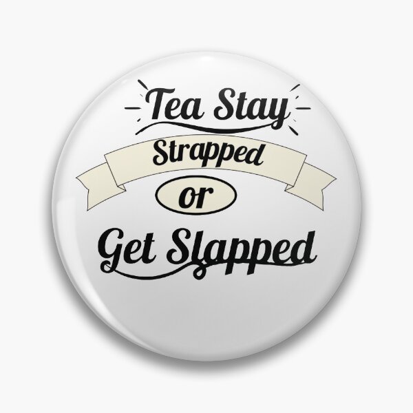 Item preview, Tea Stay Strapped or Get Slapped designed and sold by Rainbow Designs.