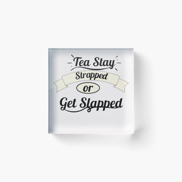 Item preview, Tea Stay Strapped or Get Slapped designed and sold by Rainbow Designs.