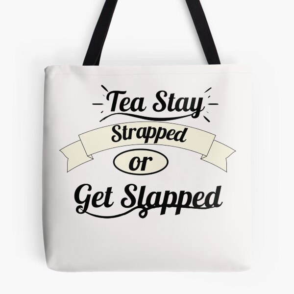 Item preview, Tea Stay Strapped or Get Slapped designed and sold by Rainbow Designs.