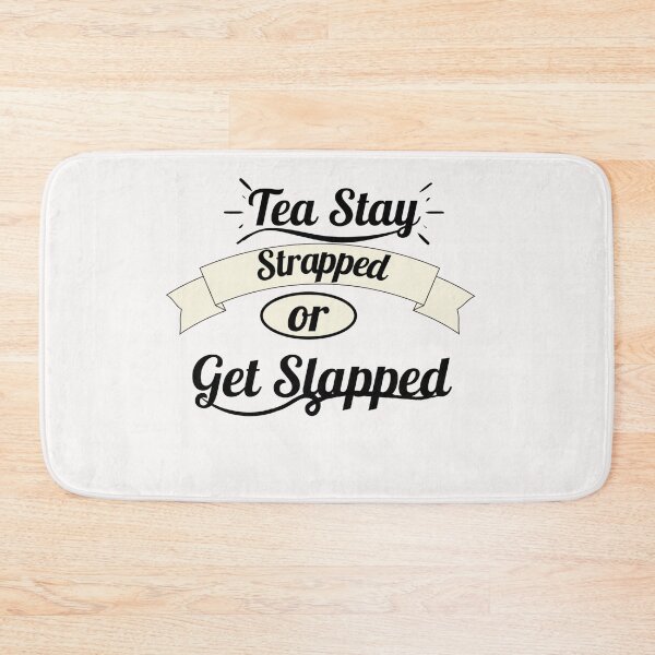 Item preview, Tea Stay Strapped or Get Slapped designed and sold by Rainbow Designs.