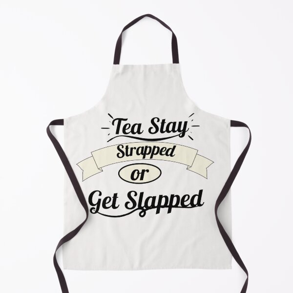 Item preview, Tea Stay Strapped or Get Slapped designed and sold by Rainbow Designs.