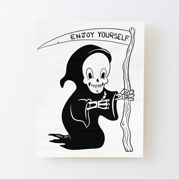 Enjoy Yourself - Grim Reaper Reminds You Wood Mounted Print