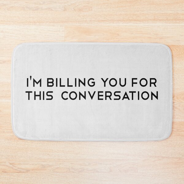 Item preview, I'm Billing You For This Conversation. Funny Lawyer gift. Law school. Attorney gift designed and sold by chrlalexandru.
