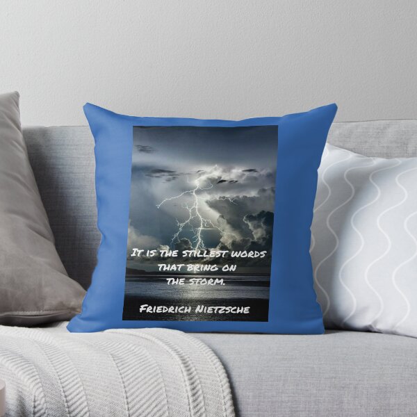 It is the stillest words that bring on the storm, Friedrich Nietzsche Throw Pillow