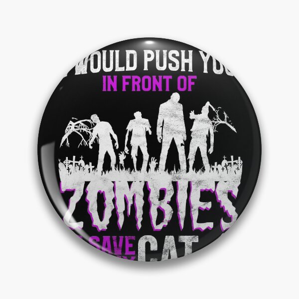 Item preview, I Would Push You In Front Of Zombies To Save My Cat designed and sold by majuga.