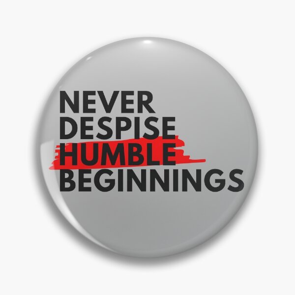 Item preview, NEVER DESPISE HUMBLE BEGINNINGS designed and sold by Wise-Words-4U.