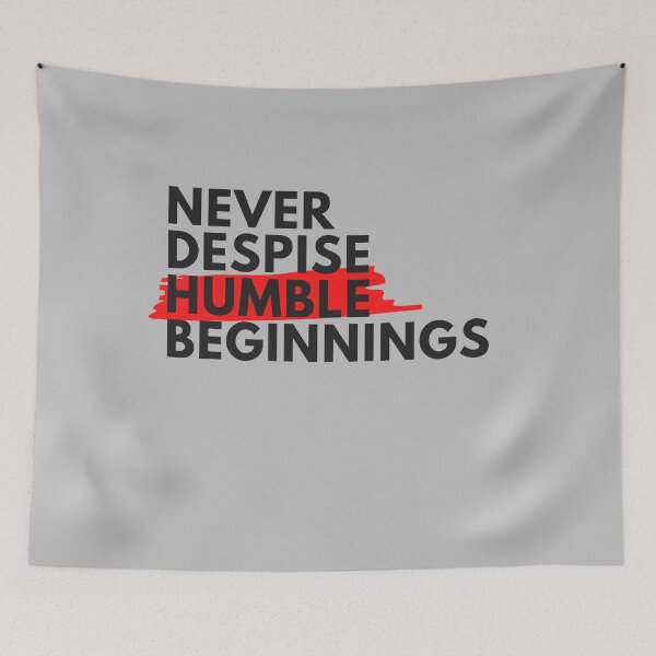 Item preview, NEVER DESPISE HUMBLE BEGINNINGS designed and sold by Wise-Words-4U.