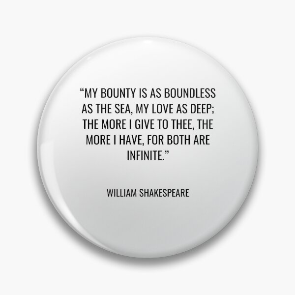 Item preview, William Shakespeare - My bounty is as boundless as the sea, My love as deep; the more I give to thee, The more I have, for both are infinite. designed and sold by SocraticQuotes.