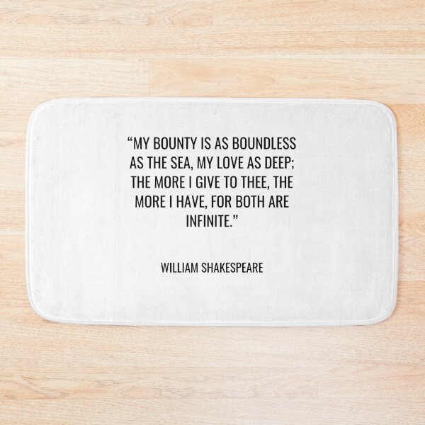 Item preview, William Shakespeare - My bounty is as boundless as the sea, My love as deep; the more I give to thee, The more I have, for both are infinite. designed and sold by SocraticQuotes.