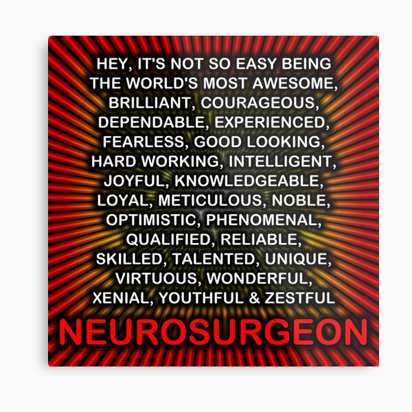 Hey, It’s Not So Easy Being ... Neurosurgeon Metal Print