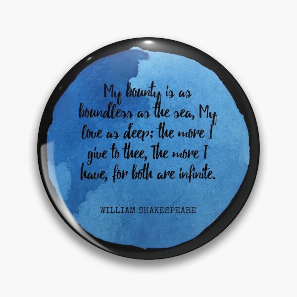 Item preview, William Shakespeare - My bounty is as boundless as the sea, My love as deep; the more I give to thee, The more I have, for both are infinite. designed and sold by SocraticQuotes.