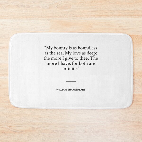 Item preview, William Shakespeare - My bounty is as boundless as the sea, My love as deep; the more I give to thee, The more I have, for both are infinite. designed and sold by SocraticQuotes.