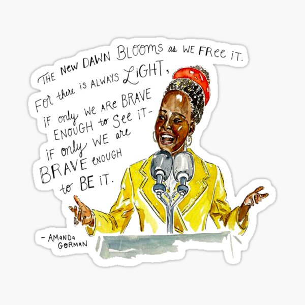 Amanda Gorman Quote Light Amanda Gorman, There Is Always Light If Only We Are Brave Enough To See It  If Only We Are Brave Enough To Be It" Sticker By Hindam4U | Redbubble