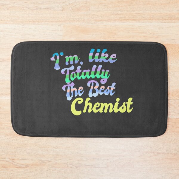 Item preview, Im Like Totally The Best Chemist designed and sold by Chubuter.