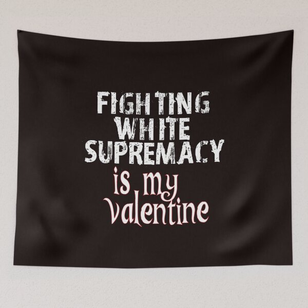 Item preview, Fighting White Supremacy is my Valentine designed and sold by Timeforplay.