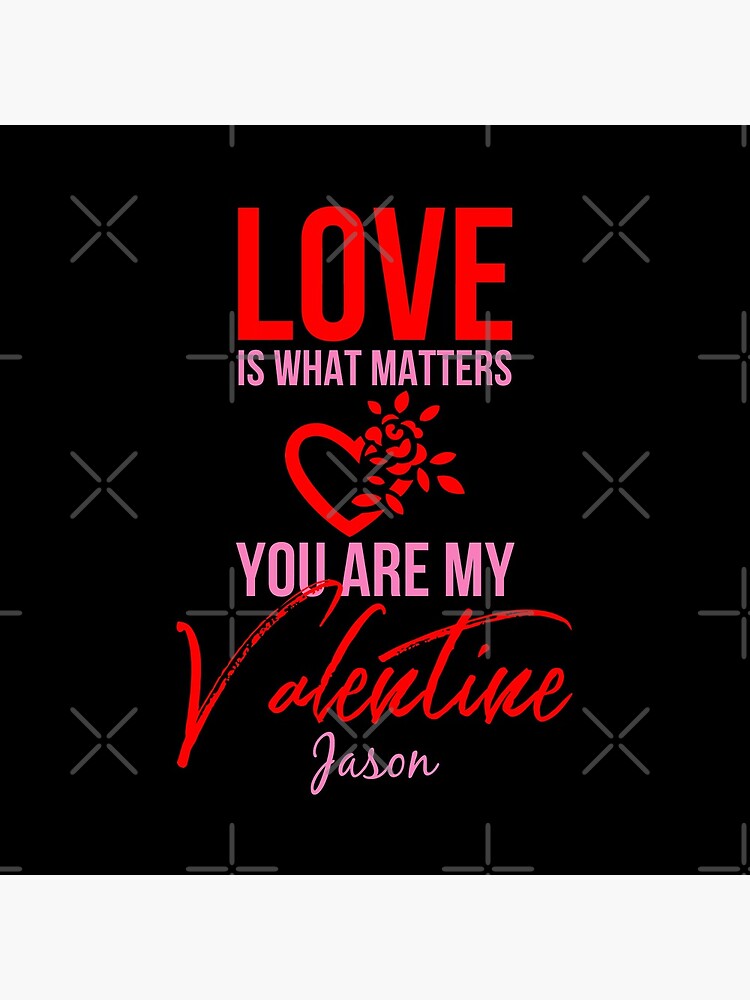 Love Is What Matters. You Are My Valentine - Jason by tw2us