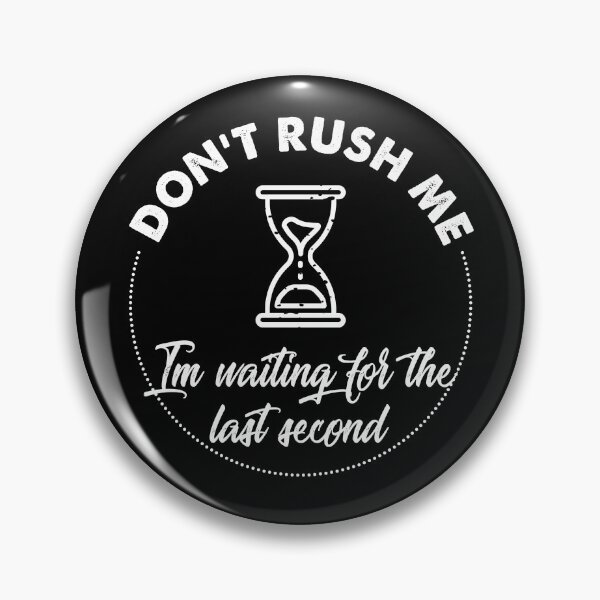 Item preview, Dont Rush Me (W) | JOKA designed and sold by WLVF.