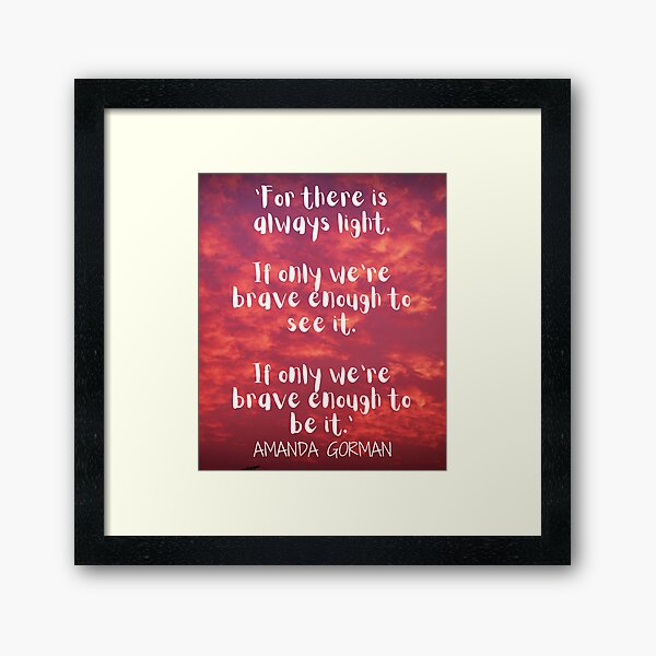 The Hill We Climb - Inspirational Quote - Amanda Gorman - Poet Laureate - Inauguration Day Framed Art Print