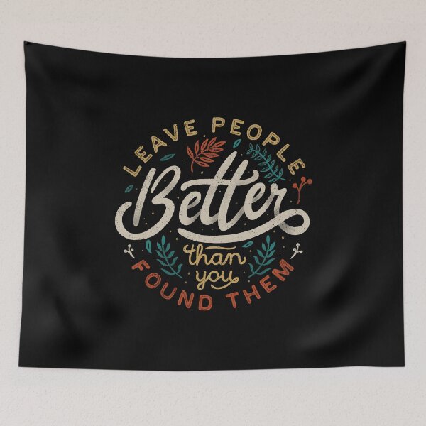 Item preview, Leave People Better Than You Found Them designed and sold by Tobe Fonseca®.