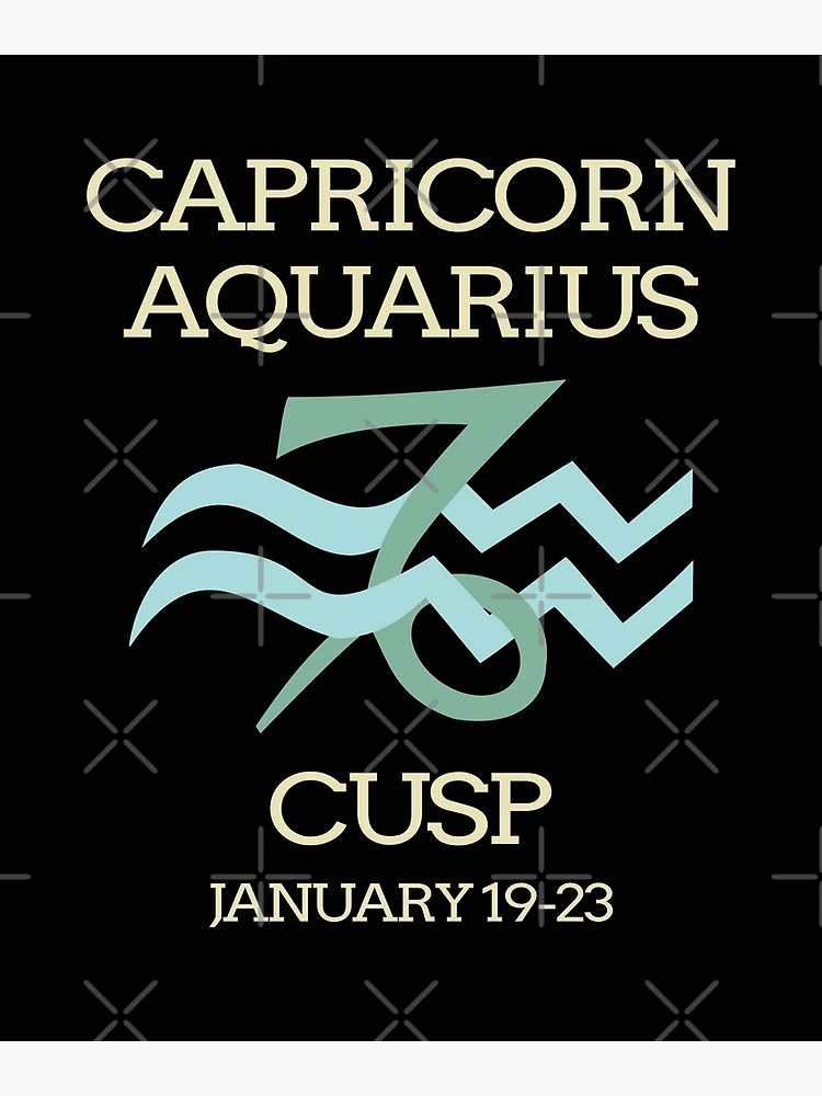 Zodiac Cusp Capricorn Aquarius January Birthday Poster