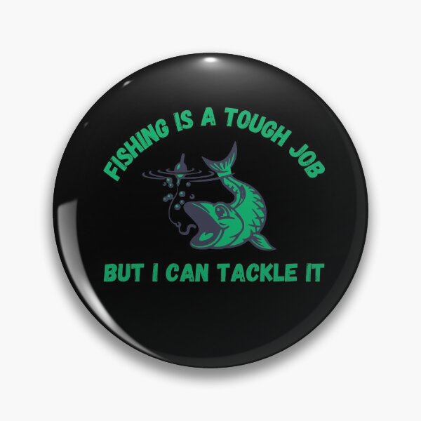 Item preview, Fishing Is A Tough Job But I Can Tackle It designed and sold by TeePartyHost.