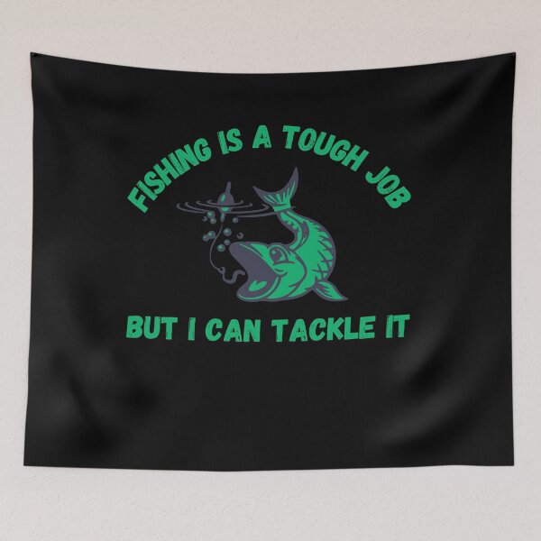 Item preview, Fishing Is A Tough Job But I Can Tackle It designed and sold by TeePartyHost.