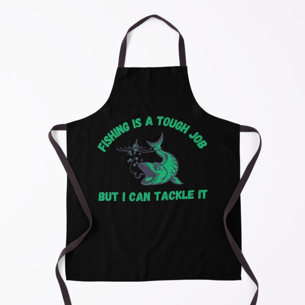 Item preview, Fishing Is A Tough Job But I Can Tackle It designed and sold by TeePartyHost.