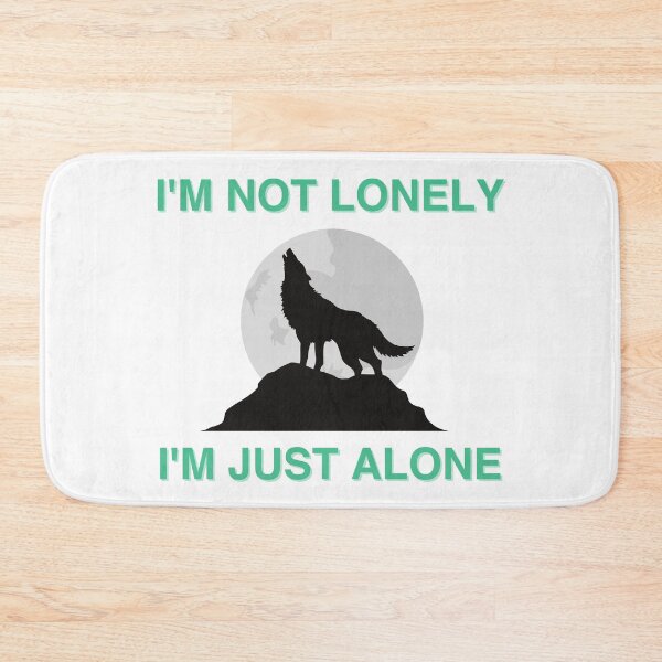Item preview, I'M NOT LONELY, I'M JUST ALONE designed and sold by micraelle.