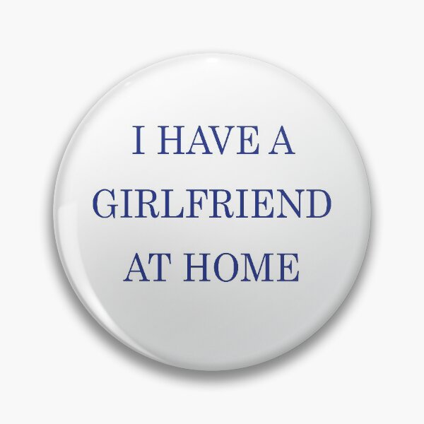 Item preview, i have a girlfriend at home designed and sold by MallsD.