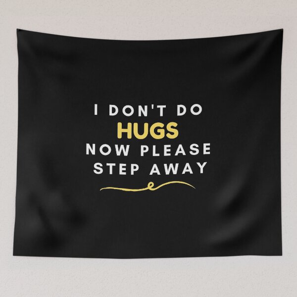 Item preview, I don't do hugs now please step away designed and sold by Ava Rozalinda.