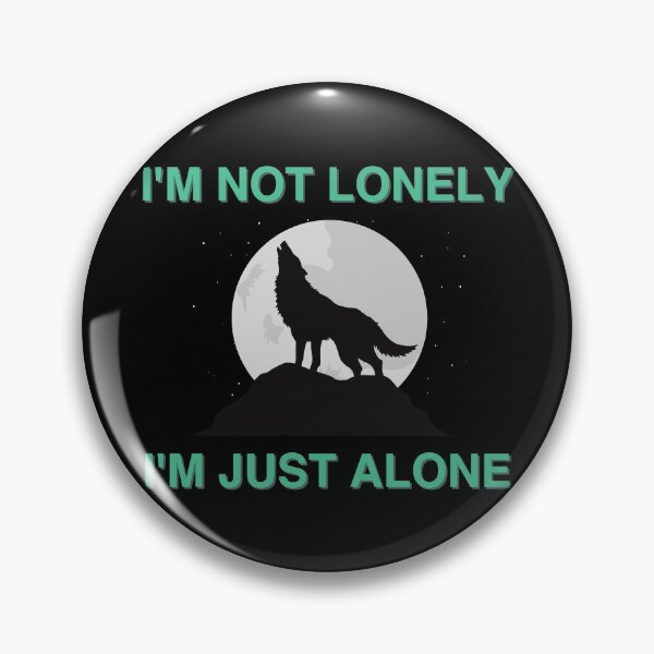 Item preview, I'M NOT LONELY, I'M JUST ALONE designed and sold by micraelle.
