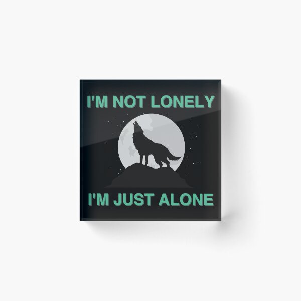 Item preview, I'M NOT LONELY, I'M JUST ALONE designed and sold by micraelle.