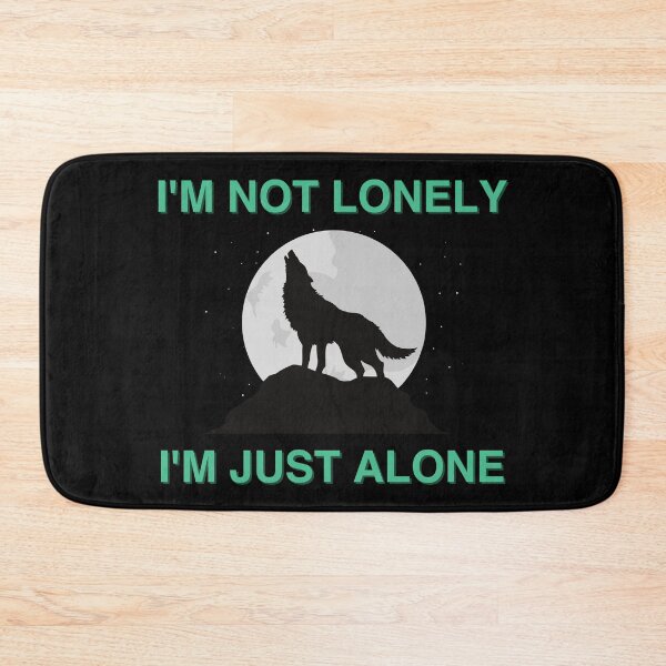 Item preview, I'M NOT LONELY, I'M JUST ALONE designed and sold by micraelle.
