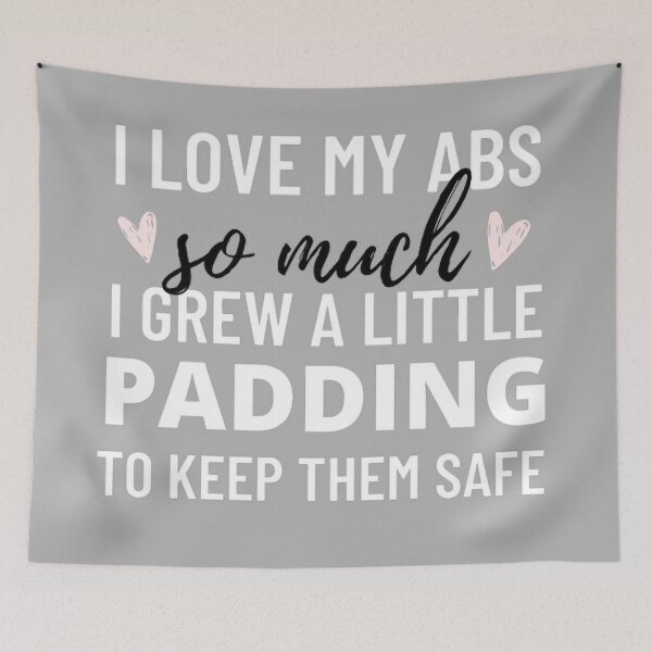 Item preview, I Love My Abs So Much I Grew A Little Padding to Keep Them Safe designed and sold by CurbsideDeli.
