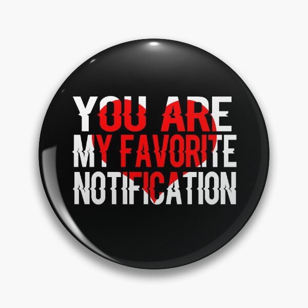 Item preview, You Are My Favorite Notification designed and sold by ayyoubdz.