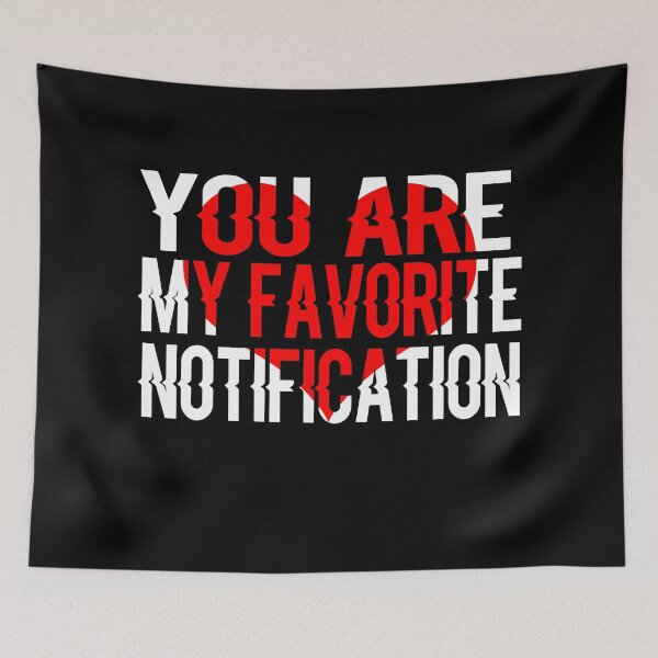 Item preview, You Are My Favorite Notification designed and sold by ayyoubdz.