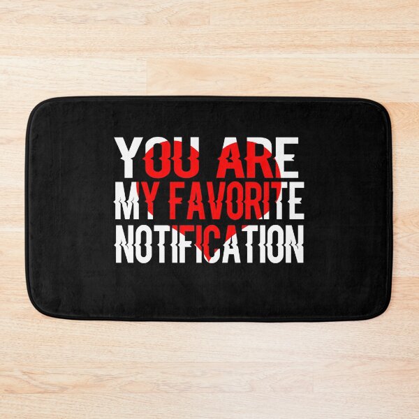 Item preview, You Are My Favorite Notification designed and sold by ayyoubdz.
