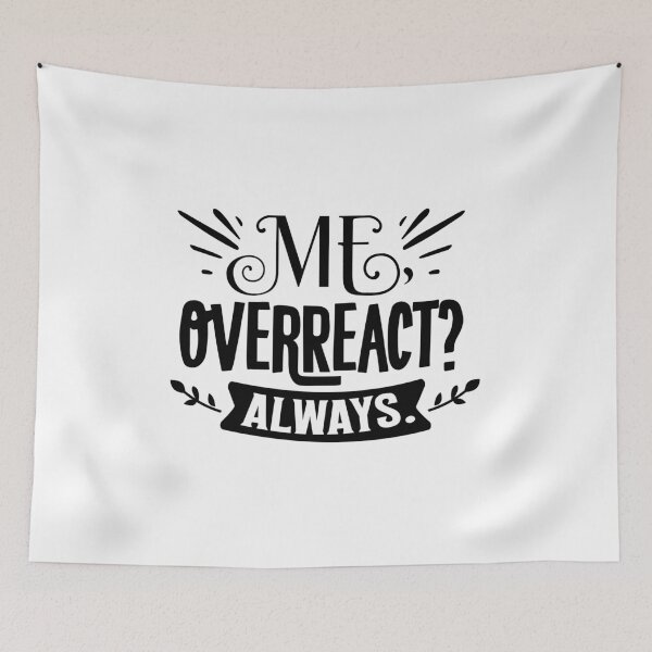 Item preview, Me Overreact? Always designed and sold by thepetcellar.