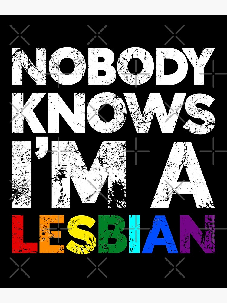 Nobody Knows Im A Lesbian Lgbt Pride Poster For Sale By Juvajay