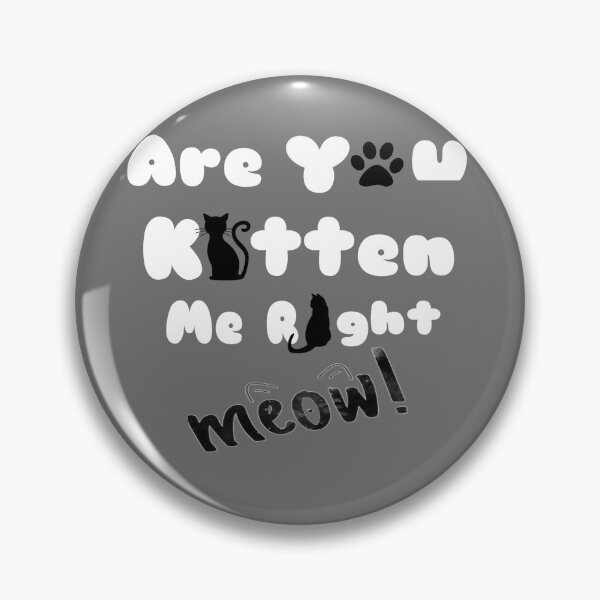 Item preview, Cute are you kitten me right meow shirt's, cute are you kitten me right meow phone cases, cute are you kitten me right meow mug, cute kitten art dress , cut kitten art masks  designed and sold by Poussyarts.